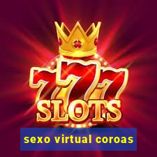 sexo virtual coroas